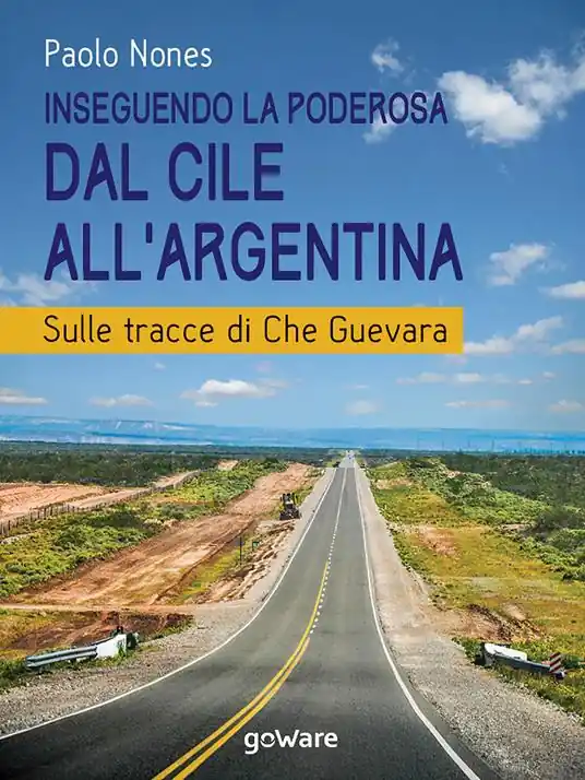 Inseguendo la Poderosa dal Cile all’Argentina. Sulle tracce di Che Guevara Pagamento Sicuro