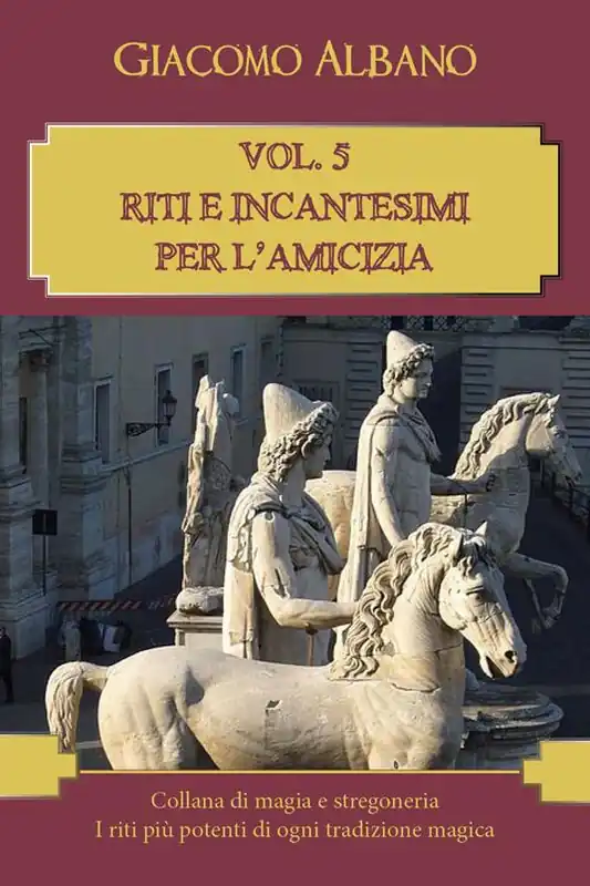 Collana di magia e stregoneria. I riti più potenti di ogni tradizione magica. Vol. 5 Riti e incantesimi per l‘amicizia. Direttamente Dal Produttore