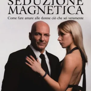 Seduzione magnetica. Come fare amare alle donne ciò che sei veramente Ultime Pezzi