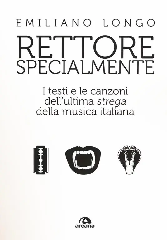Rettore specialmente. I testi e le canzoni dell‘ultima «strega» della musica italiana Solo Oggi