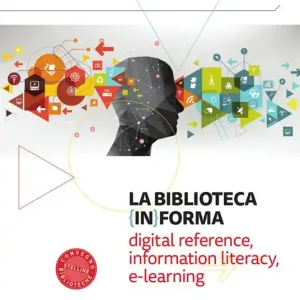 La biblioteca (in)forma. Digital reference, information literacy, e-learning. Atti del Convegno (Milano, 15-16 marzo 2018). Con Fascicolo Lifelong learning una sfida aperta per le biblioteche pubbliche Più Venduto