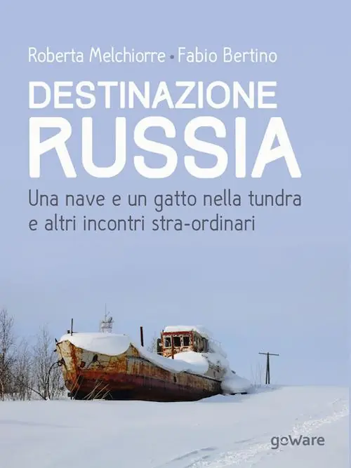Destinazione Russia. Una nave e un gatto nella tundra e altri incontri stra-ordinari Offerta Limitata