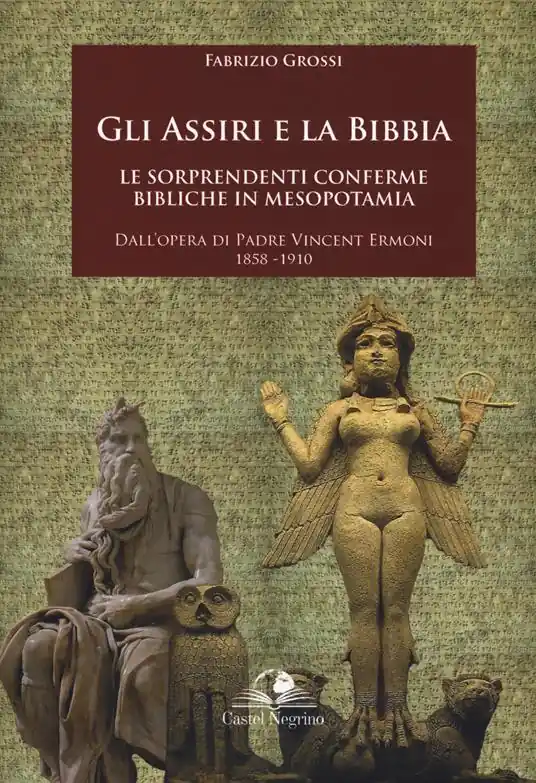 Promozione Gli assiri e la Bibbia. Le sorprendenti conferme bibliche in Mesopotamia. Dall‘opera di padre Vincent Ermoni 1858-1910