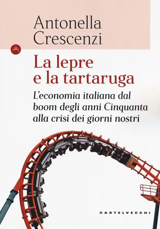 La lepre e la tartaruga. L‘economia italiana dal boom degli anni Cinquanta alla crisi dei giorni nostri Professionale