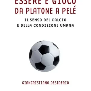 Essere e gioco. Da Platone a Pelé. Il senso del calcio e della condizione umana Spedizione Espresso