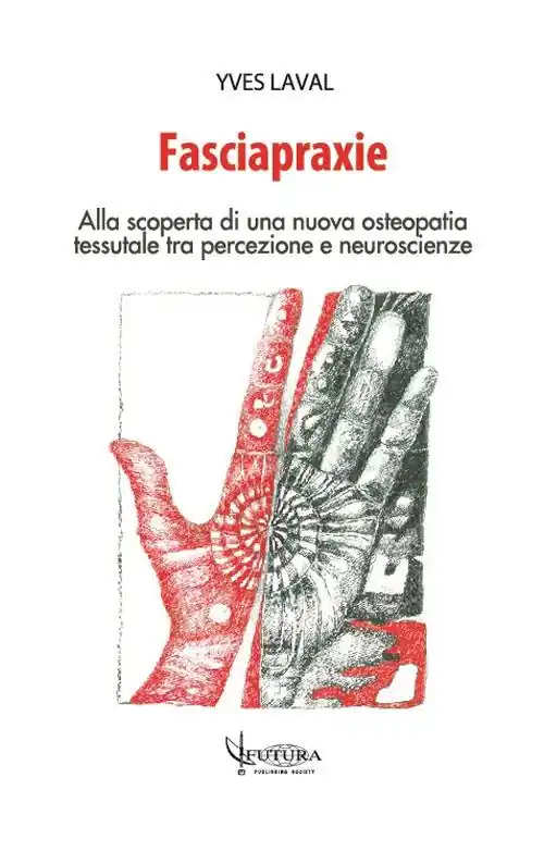 Quantità Limitata Fasciapraxie. Alla scoperta di una nuova osteopatia tessutale tra percezione e neuroscienze