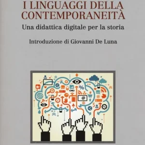 Scelto Dai Clienti I linguaggi della contemporaneità. Una didattica digitale per la storia