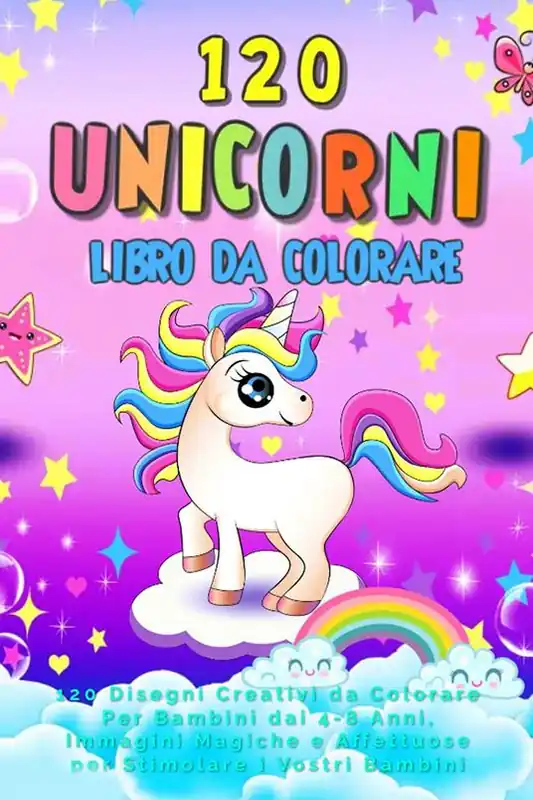 Quantità Limitata 120 unicorni. Libro da colorare. 120 disegni creativi da colorare per bambini dai 4-8 anni, immagini magiche e affettuose per stimolare i vostri bambini. Ediz. illustrata