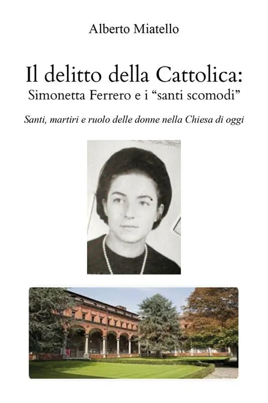 Il delitto della Cattolica Simonetta Ferrero e i «santi scomodi». Santi, martiri e ruolo delle donne nella Chiesa di oggi Prezzo Ridotto