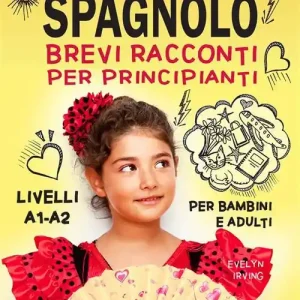 Imparare lo spagnolo. Brevi racconti per principianti. Per bambini e adulti. Livelli A1-A2 Prezzo Scontato