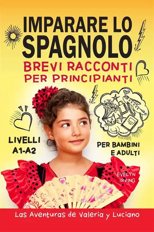 Imparare lo spagnolo. Brevi racconti per principianti. Per bambini e adulti. Livelli A1-A2 Prezzo Scontato