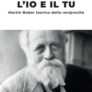 L‘io e il tu. Martin Buber teorico della reciprocità Offerta Speciale