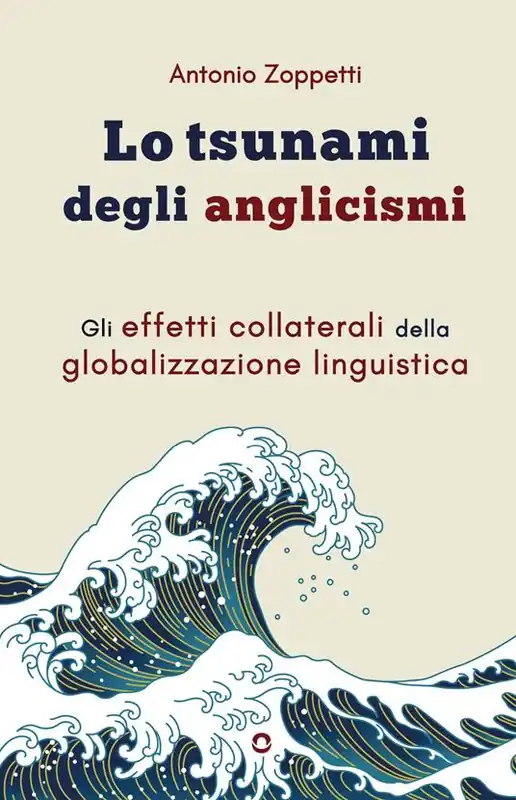 Lo tsunami degli anglicismi. Gli effetti collaterali della globalizzazione linguistica Spedito Oggi