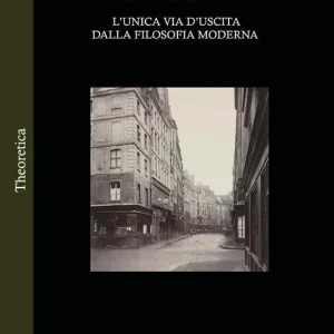 Promozione Esclusiva L‘unica via d‘uscita dalla filosofia moderna