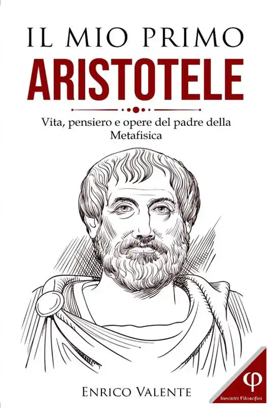 Soddisfatti O Rimborsati Il mio primo Aristotele. Vita, pensiero e opere del padre della metafisica