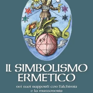 Offerta Del Giorno Il simbolismo ermetico nei suoi rapporti con l‘alchimia e la massoneria