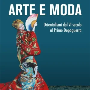 Offerta Arte e moda. Orientalismi dal VI secolo al primo dopoguerra