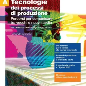 Tecnologie dei processi di produzione. Per l‘indirizzo grafica degli Ist. tecnici. Con Contenuto digitale (fornito elettronicamente). Vol. A Percorsi per comunicare tra vecchi e nuovi media Subito Disponibile