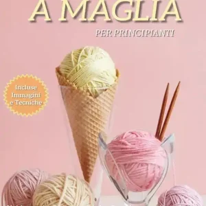 Spedito Oggi Lavorare a maglia per principianti il manuale più completo per apprendere l‘arte dei ferri e realizzare tante idee facili e veloci. Include molti capi e aiuti per i principianti