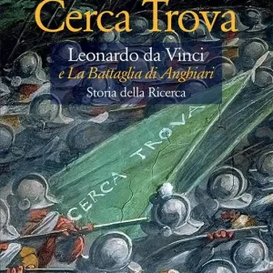 Non Perdere Cerca trova. Leonardo da Vinci e «La battaglia di Anghiari». Storia della ricerca