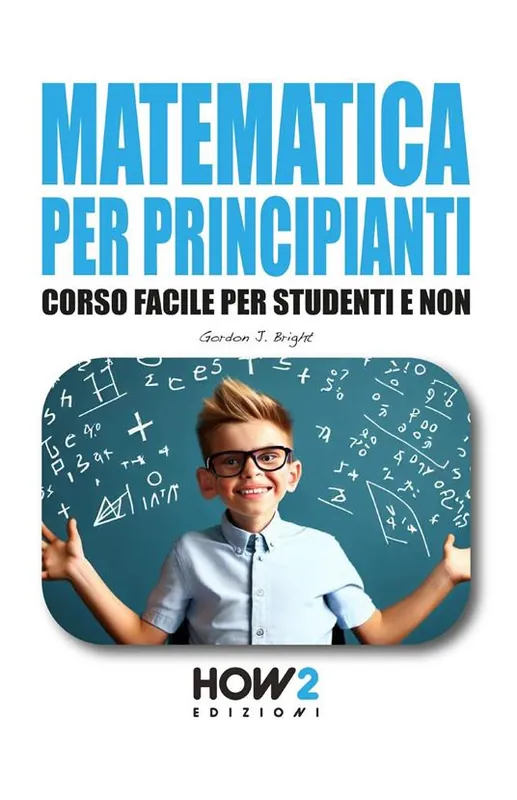 Matematica per principianti. Corso facile per studenti e non Di Tendenza