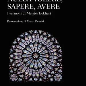 Non Perdere Nulla volere, sapere, avere. I sermoni di Meister Eckhart
