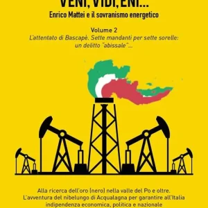 Veni, vidi, Eni... Enrico Mattei e il sovranismo energetico. Vol. 2 L‘ attentato di Bascapè. Sette mandanti per sette sorelle un delitto «abissale» Compra Online