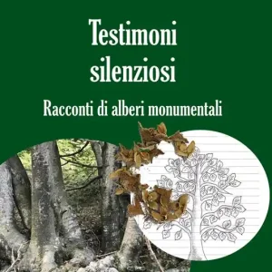 Occasione Imperdibile Testimoni silenziosi. Storie di alberi monumentali