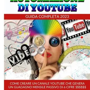 Prezzo Conveniente Automazione di Youtube. Guida Completa 2023. Come creare un canale Youtube che genera un guadagno mensile passivo di 6 cifre