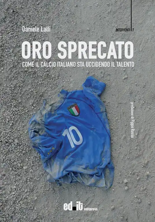 Subito Disponibile Oro sprecato. Come il calcio italiano sta uccidendo il talento