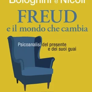 Freud e il mondo che cambia. Psicoanalisi del presente e dei suoi guai Ultima Occasione