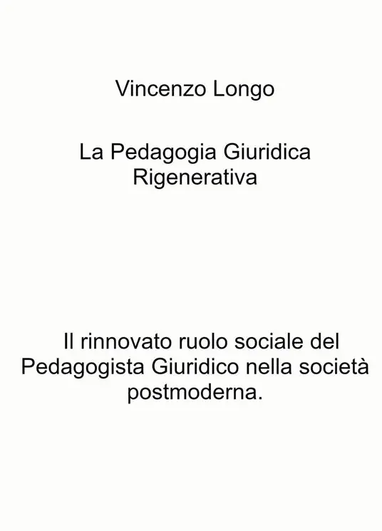 La pedagogia giuridica rigenerativa. Il rinnovato ruolo sociale del pedagogista giuridico nella società postmoderna Compra Adesso