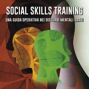 Social skills training. Una guida operativa nei disturbi mentali gravi. Con materiale di approfondimento Economico