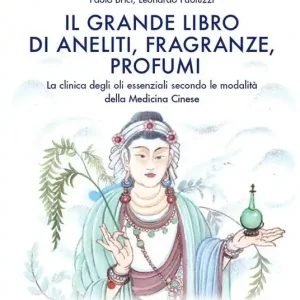 Direttamente Dal Produttore Il grande libro di aneliti, fragranze e profumi. La clinica degli oli essenziali secondo le modalità della medicina cinese