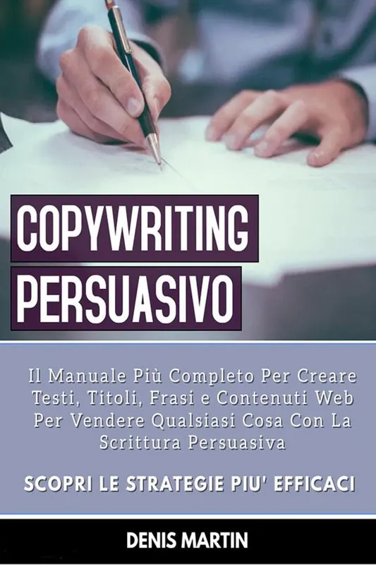Spedito Oggi Copywriting persuasivo il manuale più completo per creare testi, titoli, frasi e contenuti web per vendere qualsiasi cosa con la scrittura persuasiva
