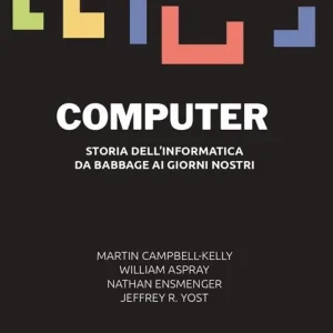 Occasione Computer. Storia dell‘informatica da Babbage ai giorni nostri