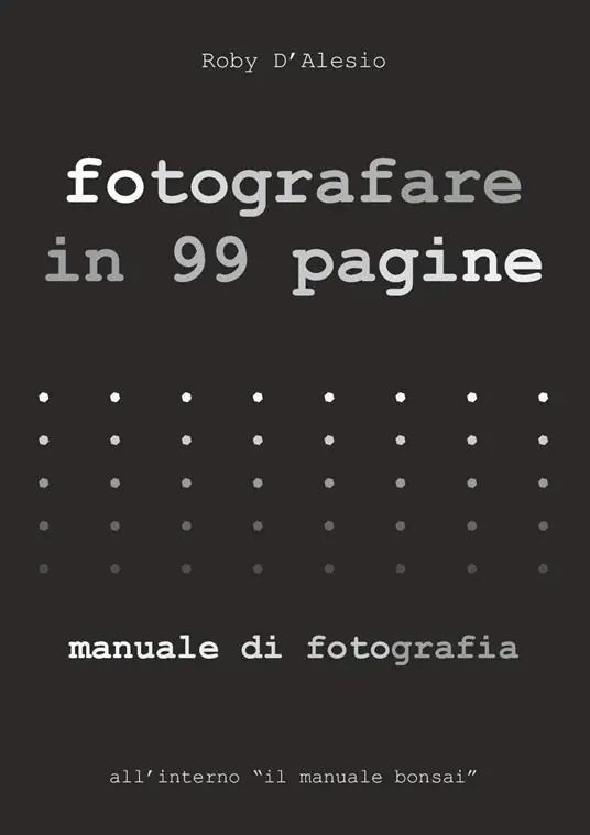 Fotografare in 99 pagine. Manuale di fotografia Offerta Del Giorno