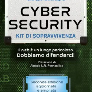 Occasione Imperdibile Cybersecurity. Kit di sopravvivenza. Il web è un luogo pericoloso. Dobbiamo difenderci! Nuova ediz.