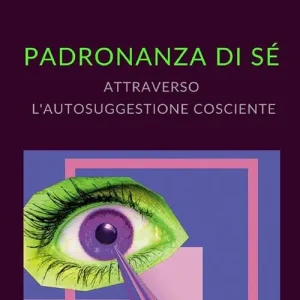 Popolare Padronanza di sé attraverso l‘autosuggestione cosciente