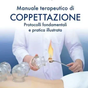 Manuale terapeutico di coppettazione. Protocolli fondamentali e pratica illustrata Offerta Del Giorno