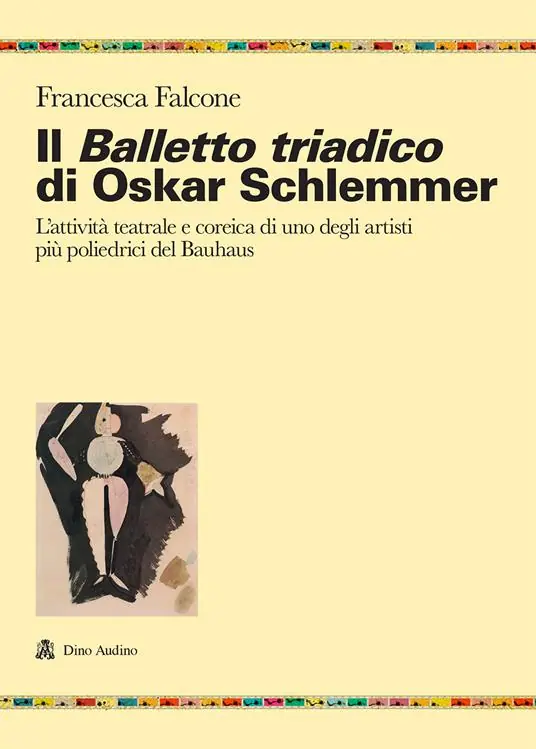 Il balletto triadico di Oskar Schlemmer. L‘attività teatrale e coreica di uno degli artisti più poliedrici del Bauhaus Popolare