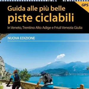 Soddisfatti O Rimborsati Guida alle più belle piste ciclabili in Veneto, Trentino Alto Adige e Friuli Venezia Giulia. Nuova ediz.