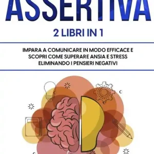 Di Tendenza Comunicazione sasertiva & Tcc. Impara a comunicare in modo efficace e scopri come superare ansia e stress eliminando i pensieri negativi