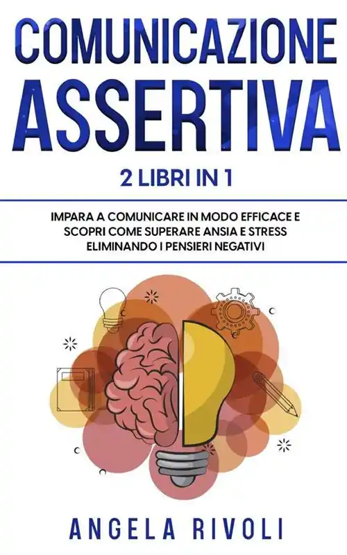 Di Tendenza Comunicazione sasertiva & Tcc. Impara a comunicare in modo efficace e scopri come superare ansia e stress eliminando i pensieri negativi