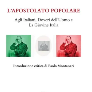 Promozione Esclusiva L‘apostolato popolare. Agli italiani, doveri dell’uomo e La giovine Italia