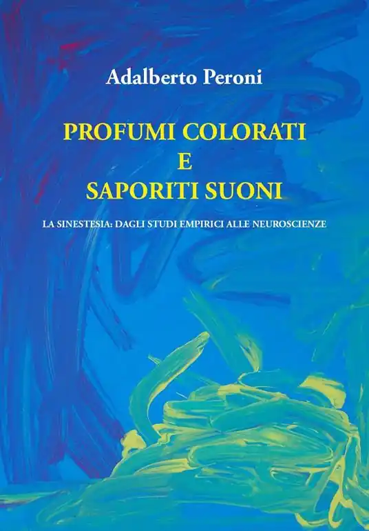 Profumi colorati e saporiti suoni. La sinestesia dagli studi empirici alle neuroscienze Offerta