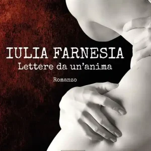 Affare Iulia Farnesia. Lettere da un‘anima. La vera storia di Giulia Farnese