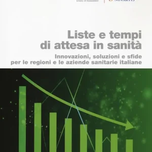 Liste e tempi di attesa in sanità. Innovazioni, soluzioni e sfide per le regioni e le aziende sanitarie italiane Must-Have