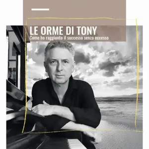 Le Orme di Tony. Come ho raggiunto il successo senza eccesso Promo Stagionale