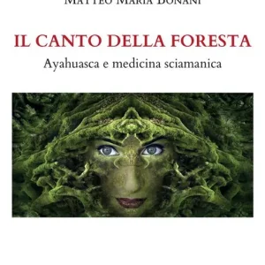 Il canto della foresta. Ayahuasca e medicina sciamanica Consegna Rapida